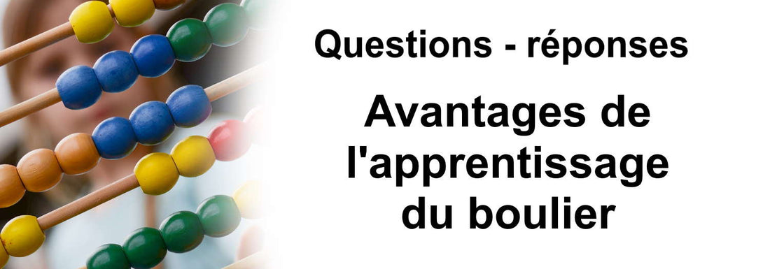 Pourquoi Apprendre le Boulier : Questions / Réponses