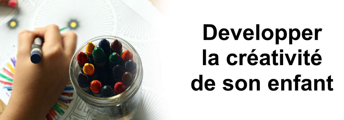9 façons de développer la créativité de votre enfant