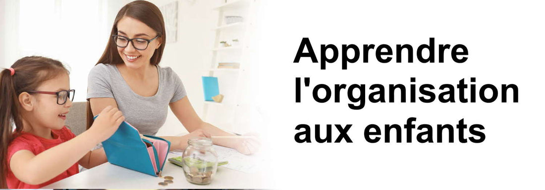 10 Solutions pour Apprendre l'Organisation à Votre Enfant